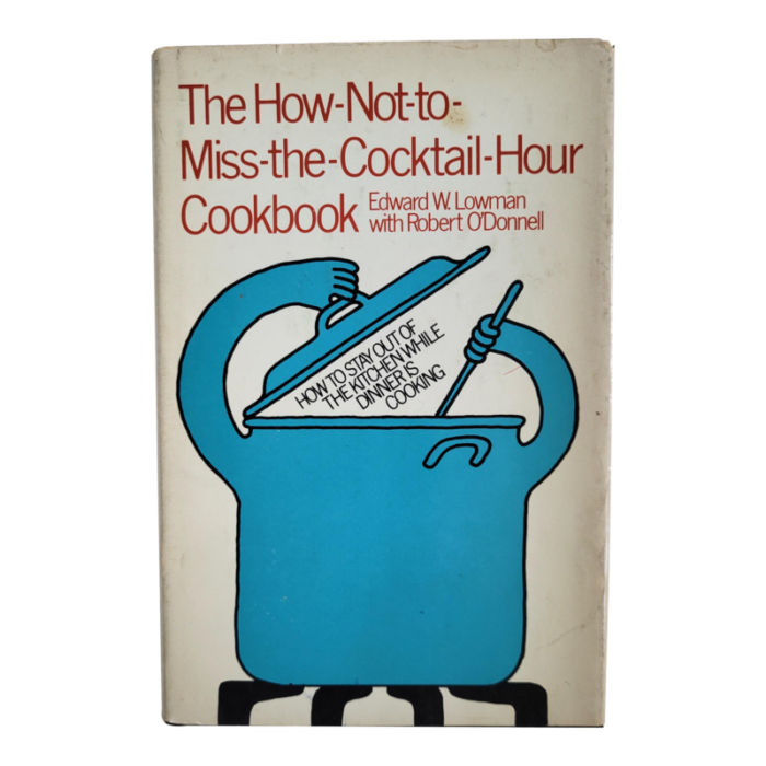 the how not to miss the cocktail hour cookbook by edward lowman 1971 3234